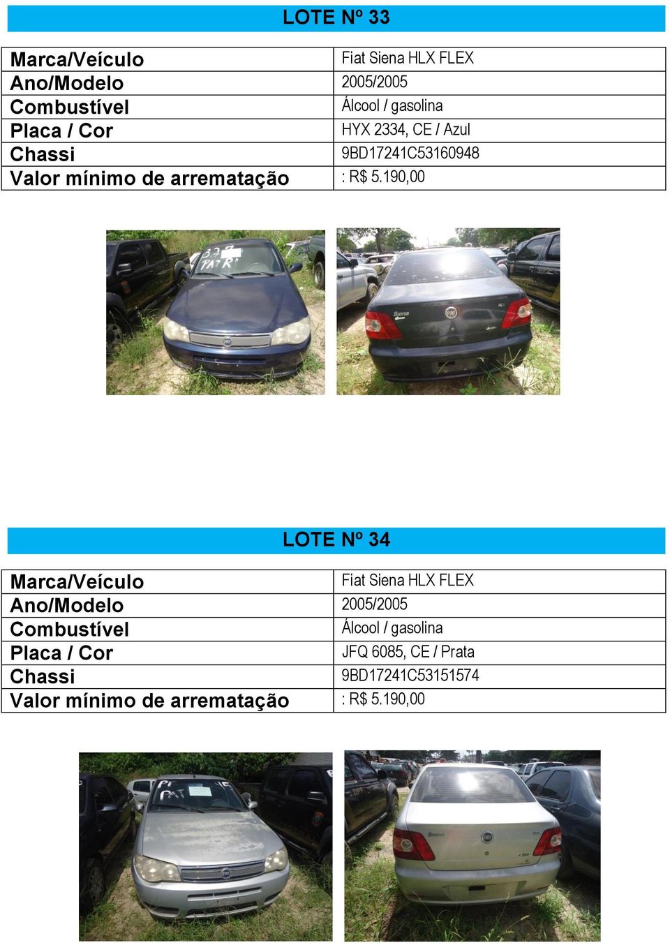 190,00 LOTE Nº 34 Ano/Modelo 2005/2005 JFQ 6085, CE /