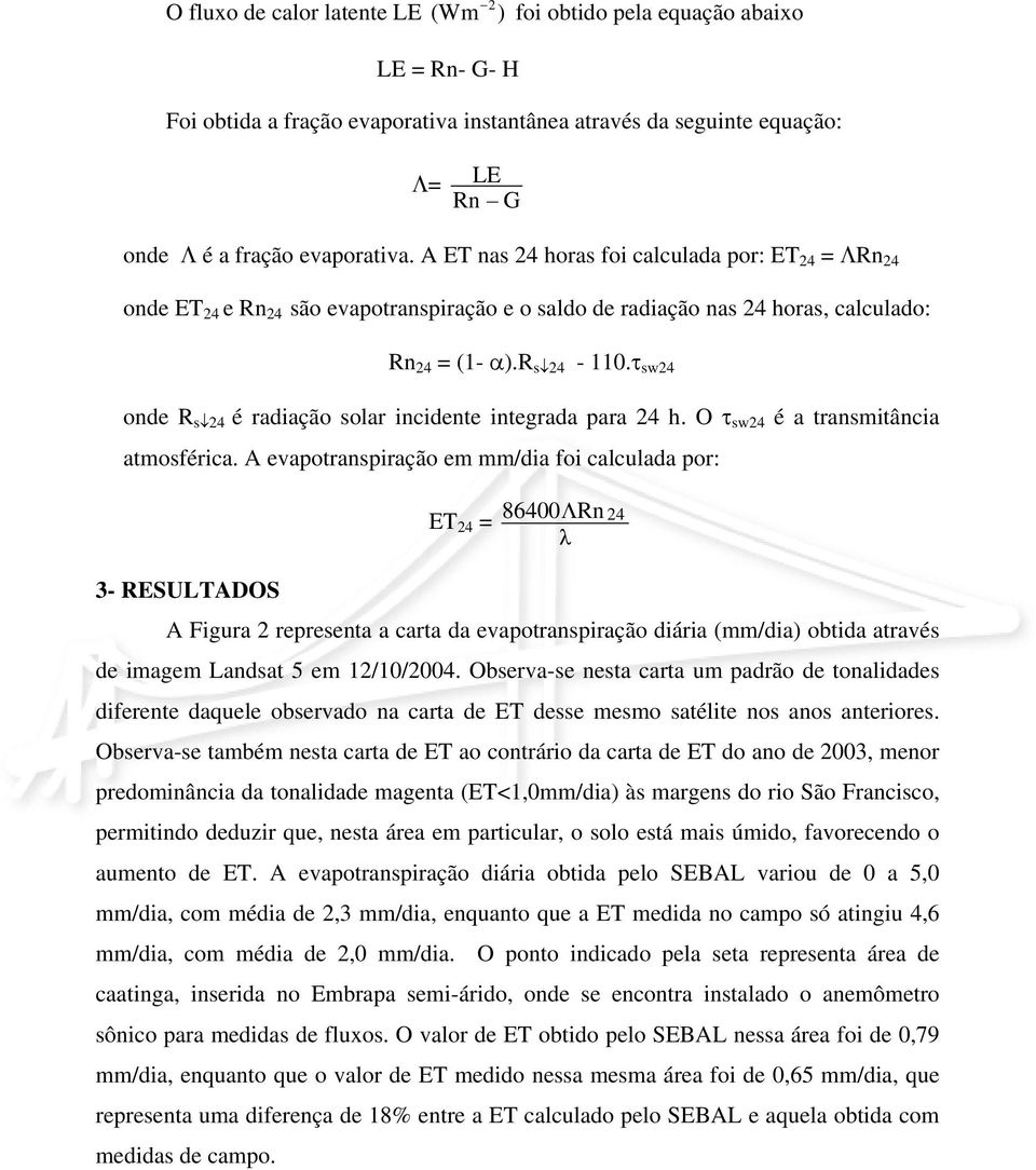 τ sw24 onde R s 24 é radiação solar incidente integrada para 24 h. O τ sw24 é a transmitância atmosférica.