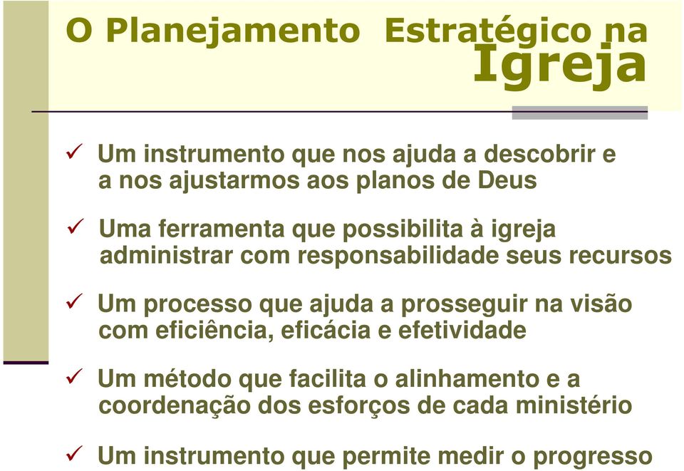 Um processo que ajuda a prosseguir na visão com eficiência, eficácia e efetividade Um método que