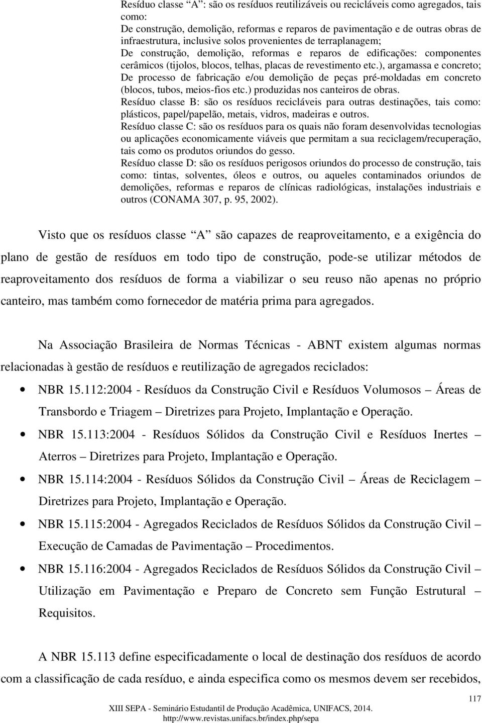 ), argamassa e concreto; De processo de fabricação e/ou demolição de peças pré-moldadas em concreto (blocos, tubos, meios-fios etc.) produzidas nos canteiros de obras.