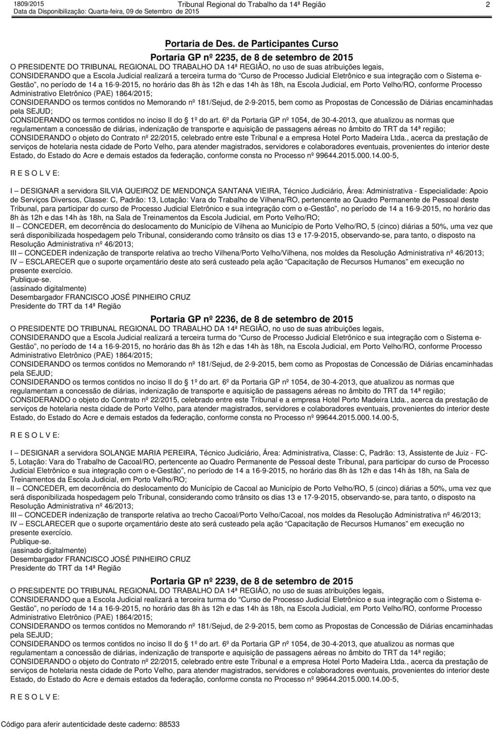 de Serviços Diversos, Classe: C, Padrão: 13, Lotação: Vara do Trabalho de Vilhena/RO, pertencente ao Quadro Permanente de Pessoal deste Tribunal, para participar do curso de Processo Judicial