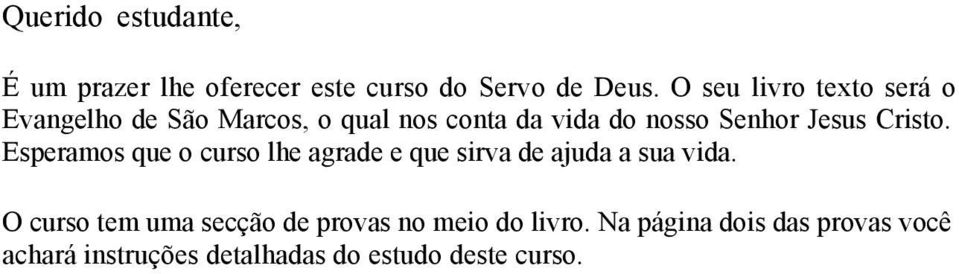 Jesus Cristo. Esperamos que o curso lhe agrade e que sirva de ajuda a sua vida.