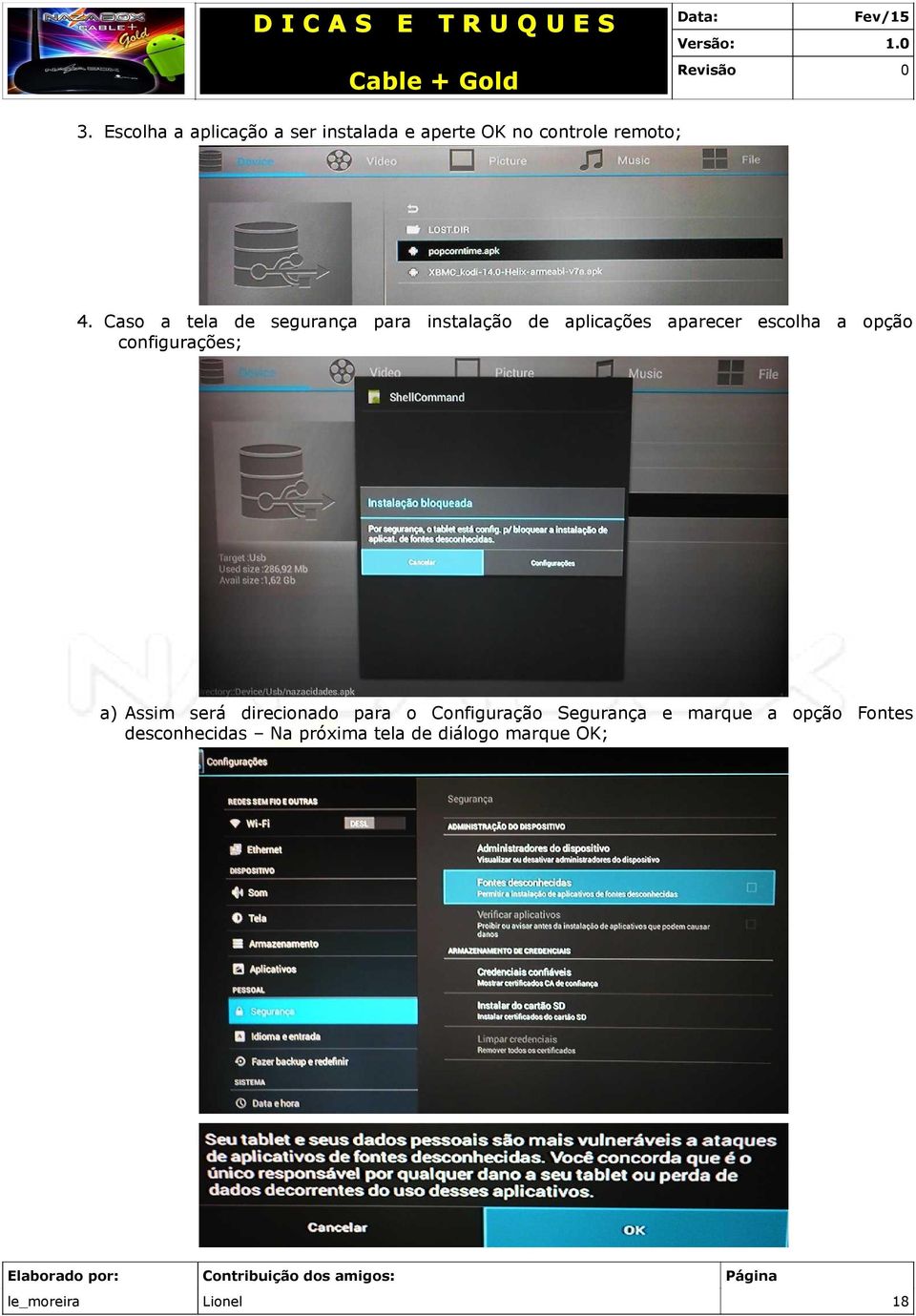 configurações; a) Assim será direcionado para o Configuração Segurança e marque a