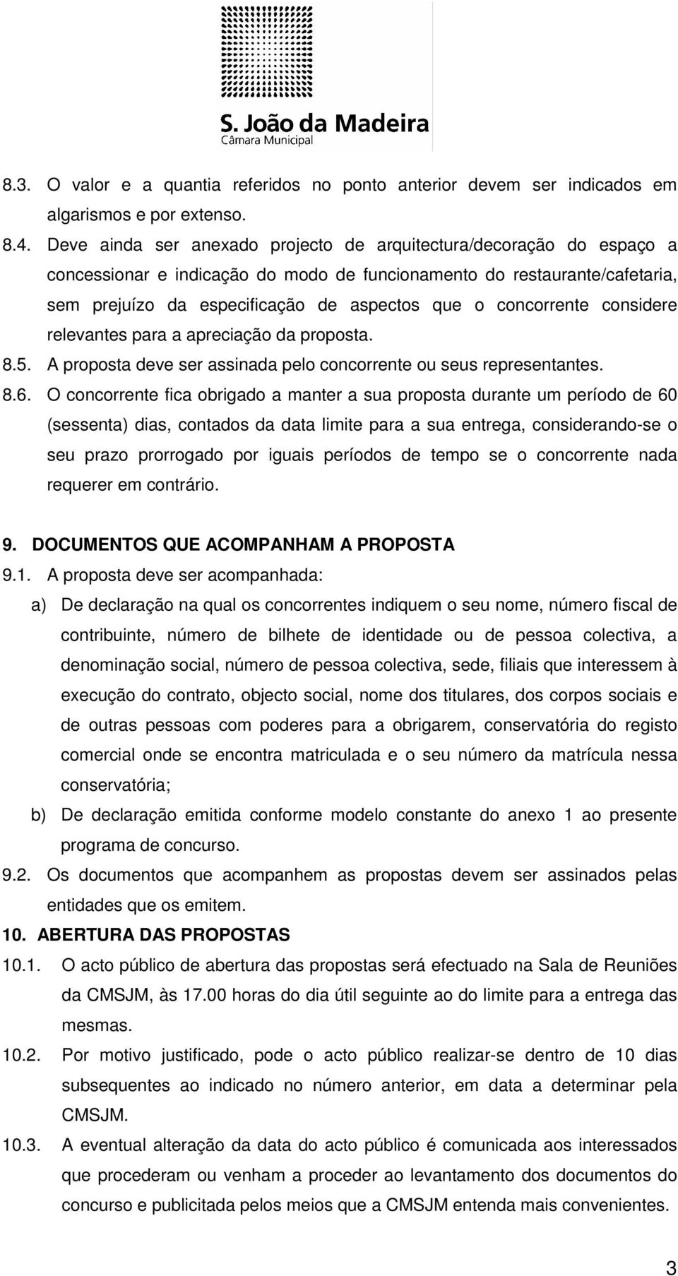 concorrente considere relevantes para a apreciação da proposta. 8.5. A proposta deve ser assinada pelo concorrente ou seus representantes. 8.6.