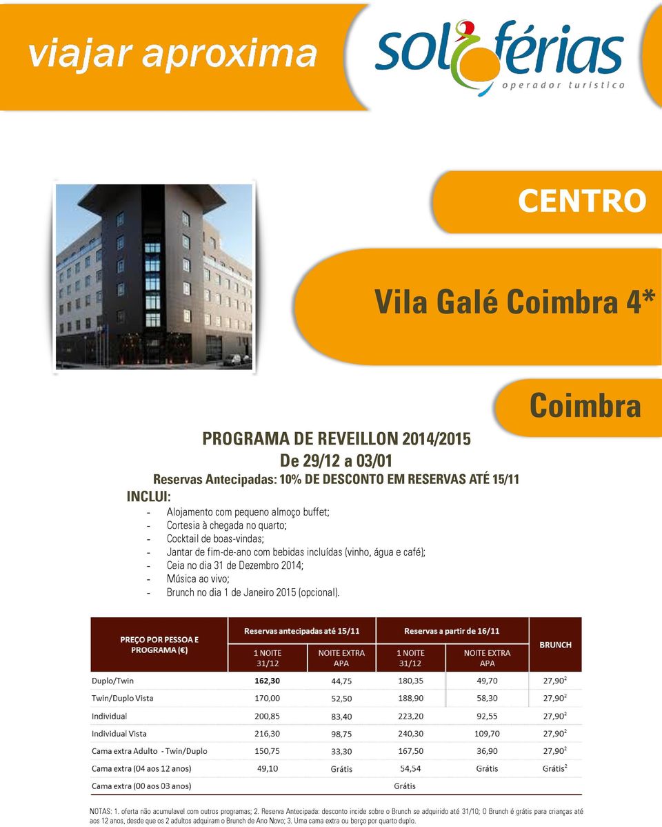 Brunch no dia 1 de Janeiro 2015 (opcional). Coimbra NOTAS: 1. oferta não acumulavel com outros programas; 2.