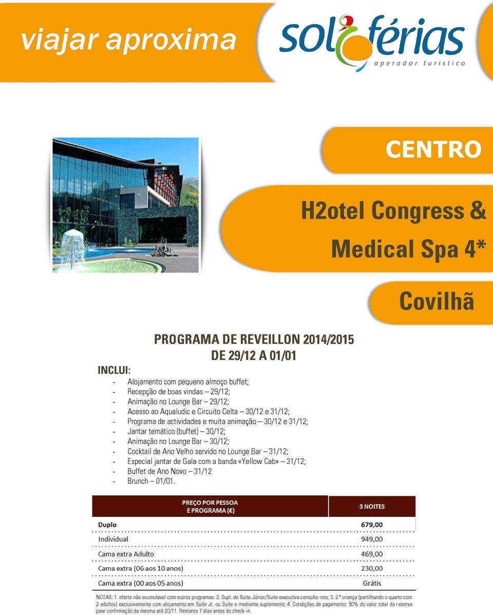 31/12; - Buffet de Ano Novo 31/12 - Brunch 01/01. CENTRO H2otel Congress & Medical Spa 4* Covilhã NOTAS: 1. oferta não acumulavel com outros programas. 2. Supl.