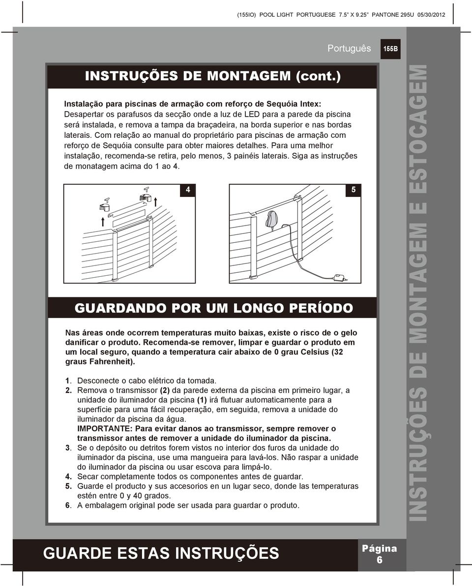 borda superior e nas bordas laterais. Com relação ao manual do proprietário para piscinas de armação com reforço de Sequóia consulte para obter maiores detalhes.