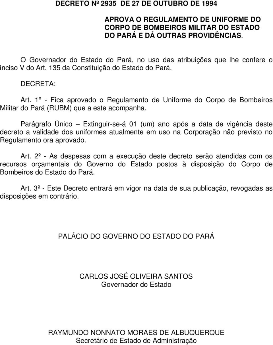 1º - Fica aprovado o Regulamento de Uniforme do Corpo de Bombeiros Militar do Pará (RUBM) que a este acompanha.