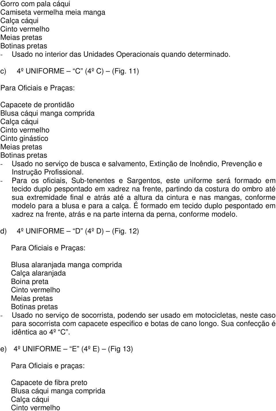 de Incêndio, Prevenção e Instrução Profissional.