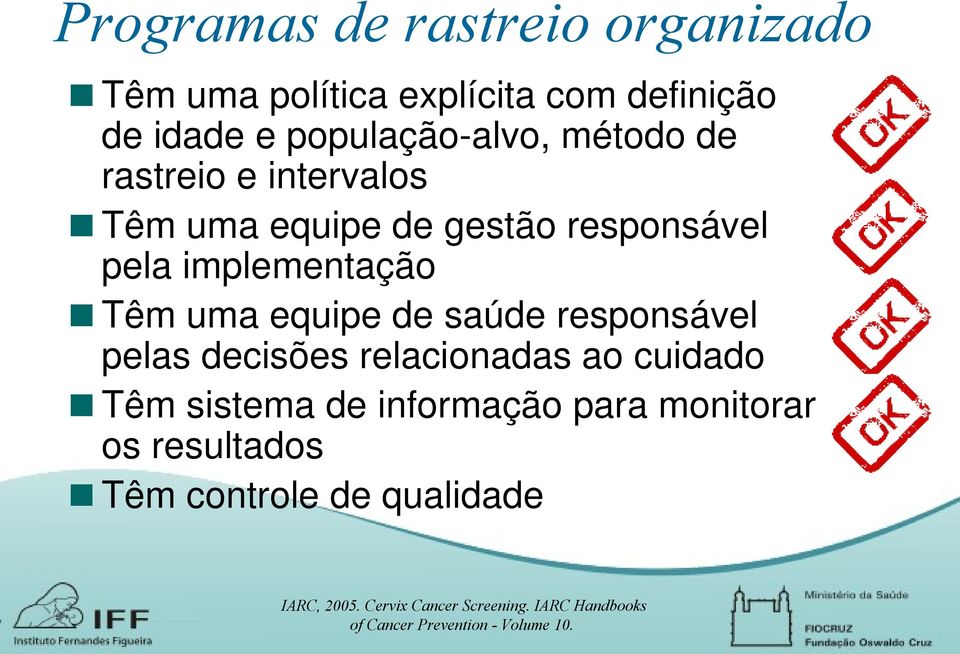 responsável pelas decisões relacionadas ao cuidado Têm sistema de informação para monitorar os resultados