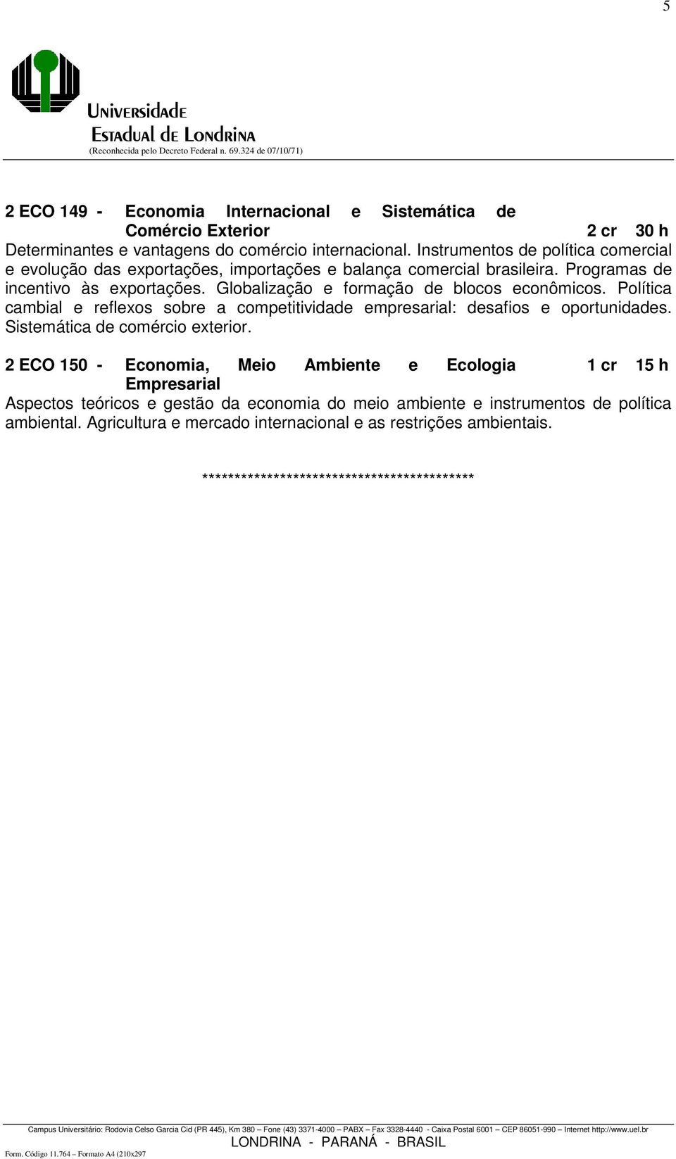 Globalização e formação de blocos econômicos. Política cambial e reflexos sobre a competitividade empresarial: desafios e oportunidades. Sistemática de comércio exterior.