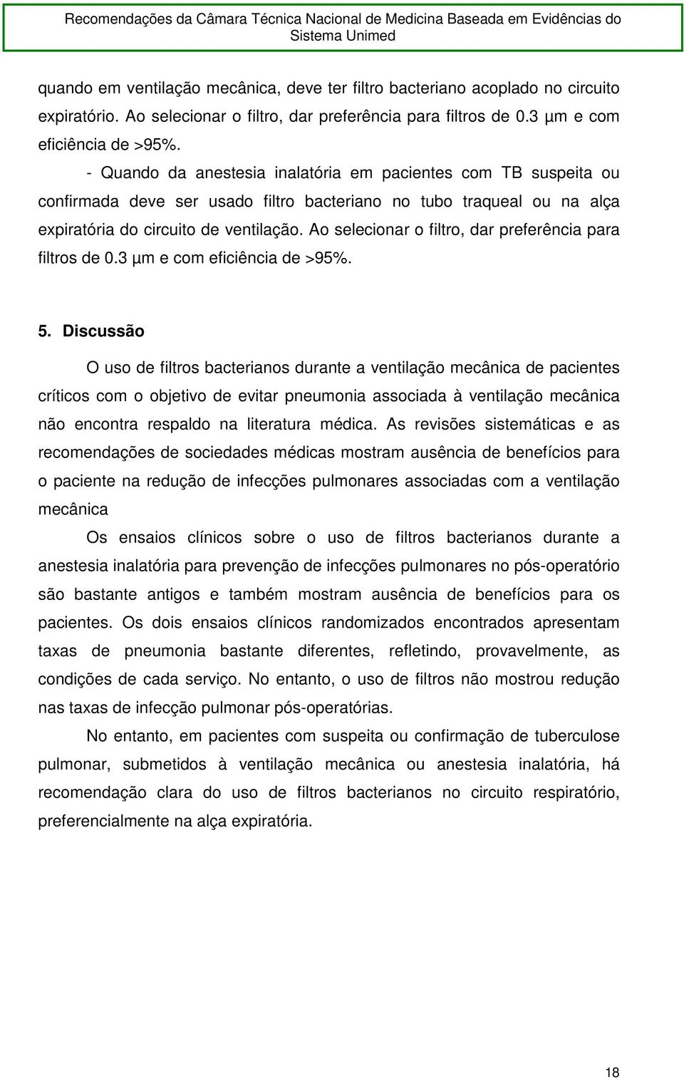 Ao selecionar o filtro, dar preferência para filtros de 0.3 µm e com eficiência de >95%. 5.