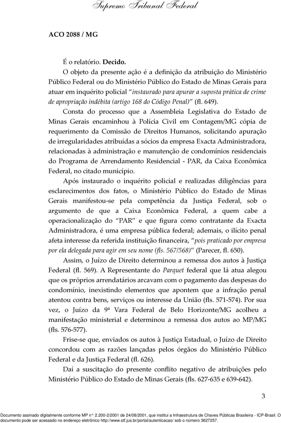 suposta prática de crime de apropriação indébita (artigo 168 do Código Penal) (fl. 649).