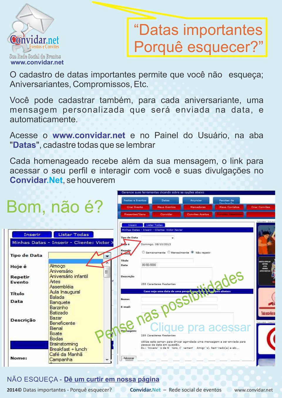 Você pode cadastrar também, para cada aniversariante, uma mensagem personalizada que será enviada na data, e automaticamente. Acesse o www.convidar.