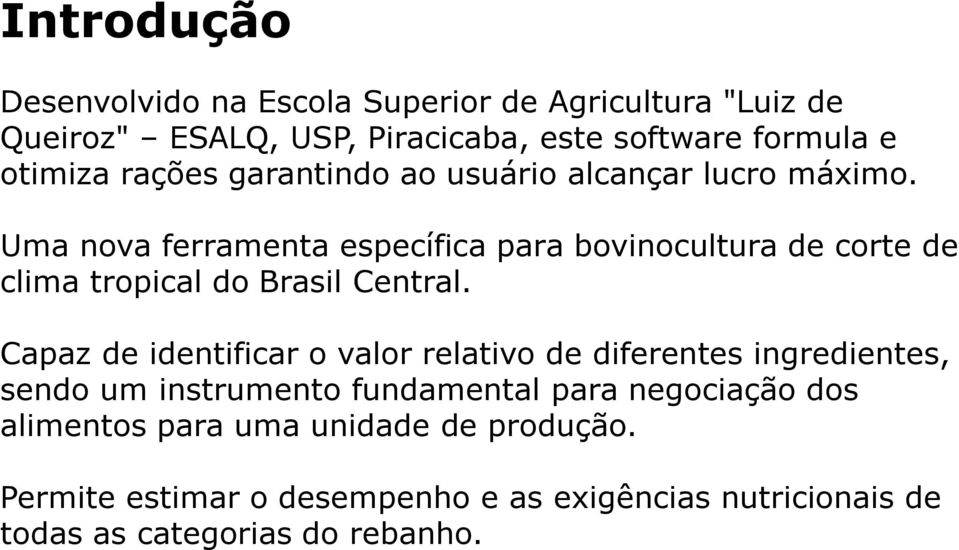 Uma nova ferramenta específica para bovinocultura de corte de clima tropical do Brasil Central.