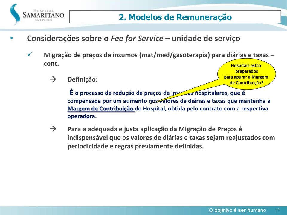 É o processo de redução de preços de insumos hospitalares, que é compensada por um aumento nos valores de diárias e taxas que mantenha a Margem de Contribuição do