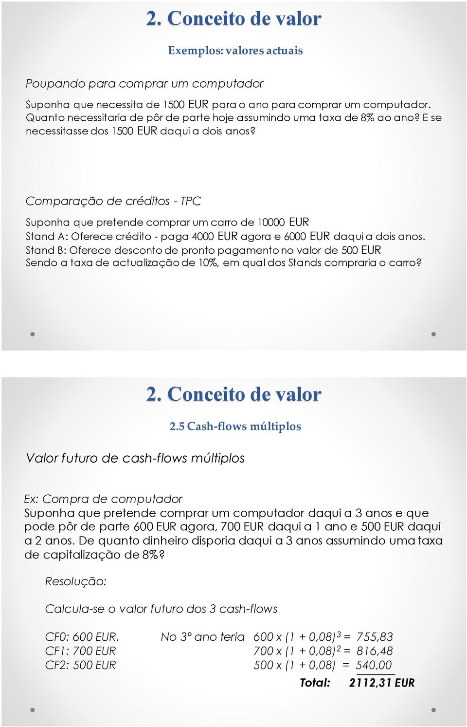 Comparação de créditos - TPC Suponha que pretende comprar um carro de 10000 EUR Stand A: Oferece crédito - paga 4000 EUR agora e 6000 EUR daqui a dois anos.