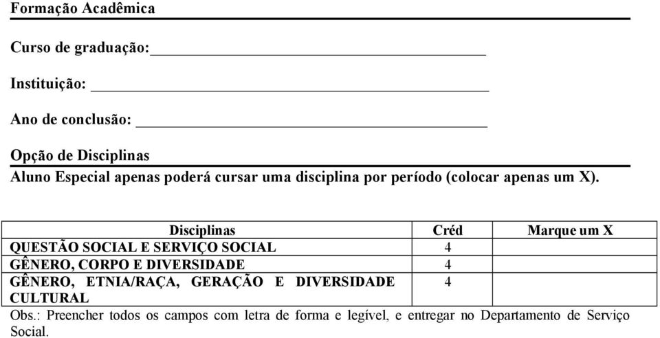 Disciplinas Créd Marque um X QUESTÃO SOCIAL E SERVIÇO SOCIAL 4 GÊNERO, CORPO E DIVERSIDADE 4 GÊNERO,