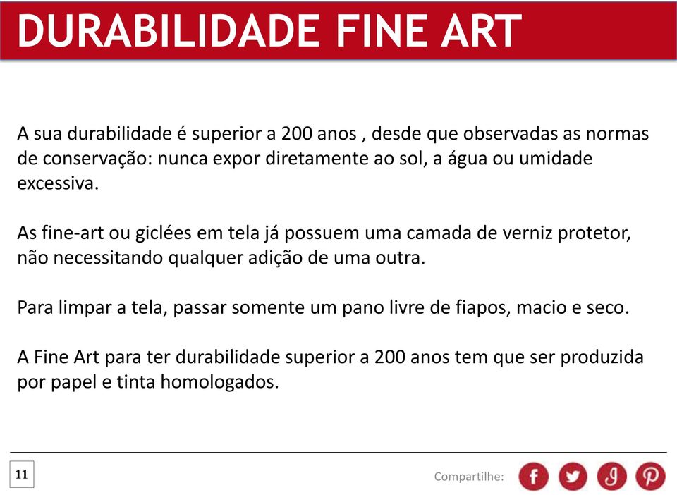 As fine-art ou giclées em tela já possuem uma camada de verniz protetor, não necessitando qualquer adição de uma