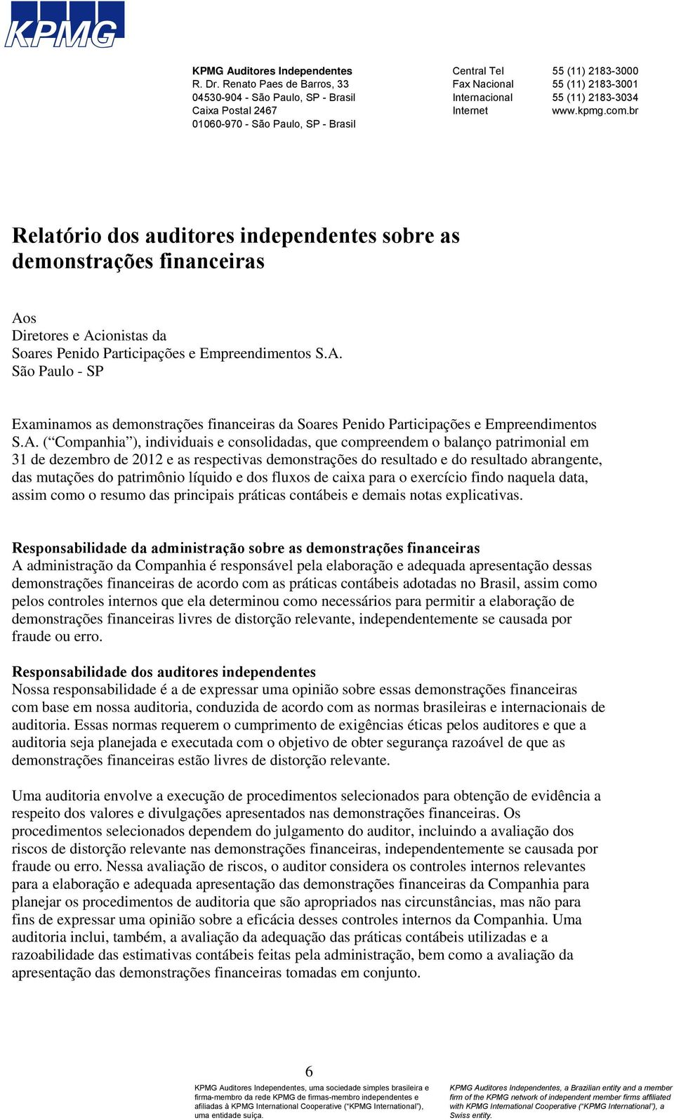 2183-3034 Internet www.kpmg.com.br Relatório dos auditores independentes sobre as demonstrações financeiras Ao