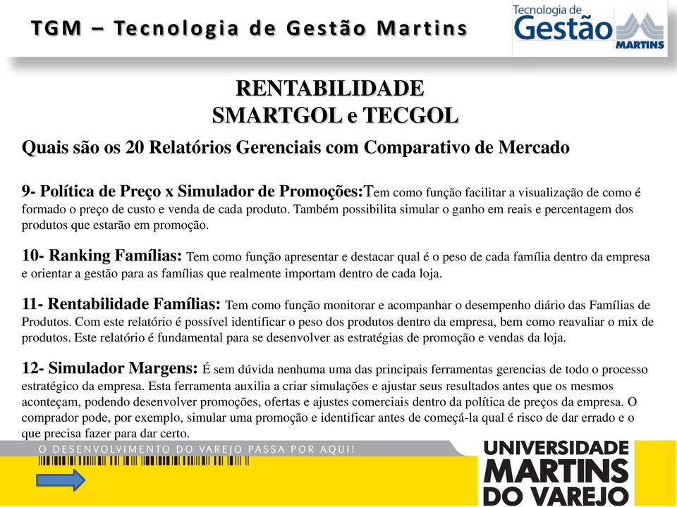 10- Ranking Famílias: Tem como função apresentar e destacar qual é o peso de cada família dentro da empresa e orientar a gestão para as famílias que realmente importam dentro de cada loja.