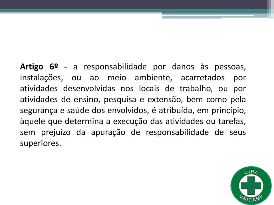 extensão, bem como pela segurança e saúde dos envolvidos, é atribuída, em princípio, àquele que