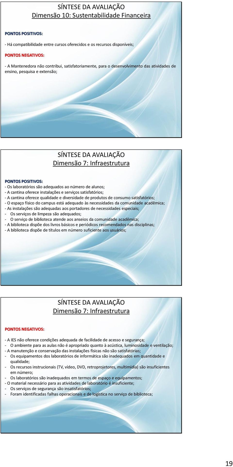 oferece qualidade e diversidade de produtos de consumo satisfatórios; - O espaço físico do campus está adequado às necessidades da comunidade acadêmica; - As instalações são adequadas aos portadores