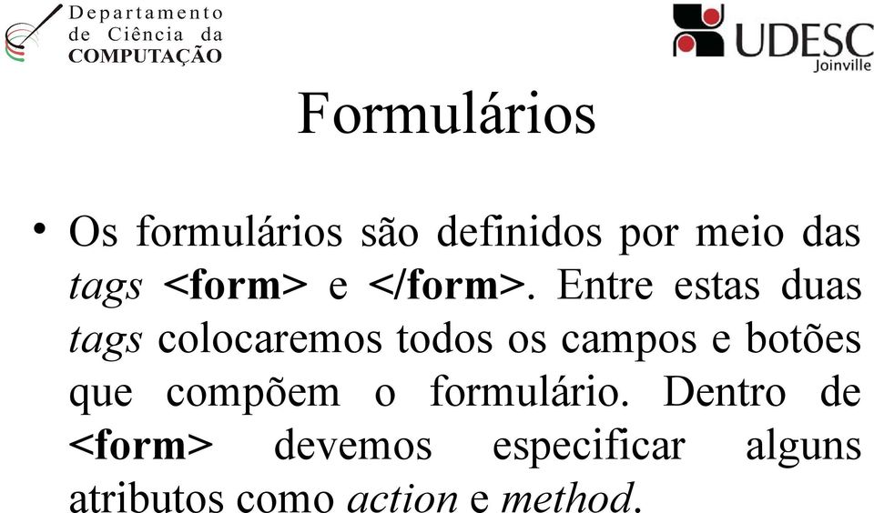 Entre estas duas tags colocaremos todos os campos e botões