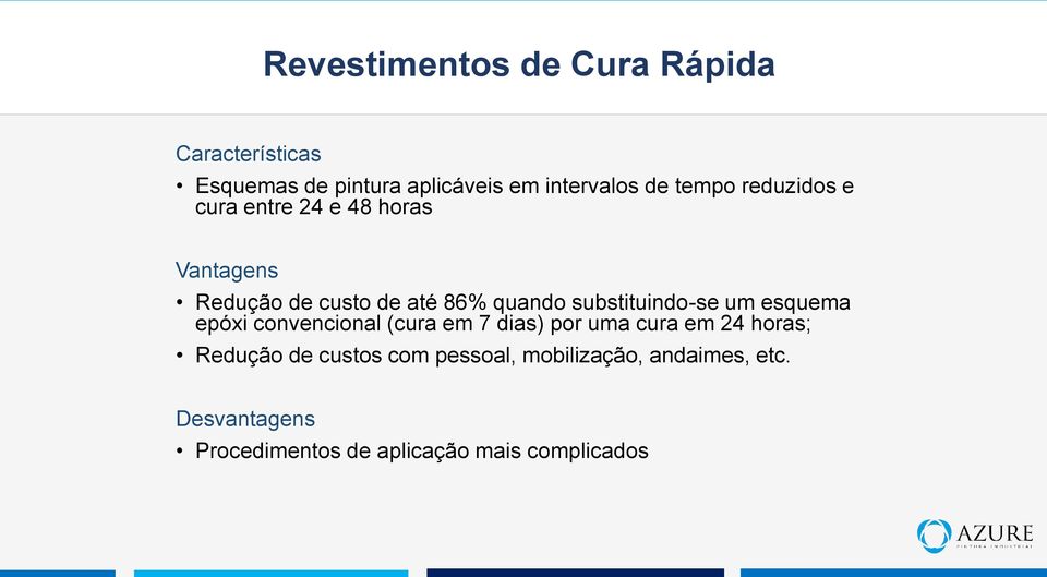 substituindo-se um esquema epóxi convencional (cura em 7 dias) por uma cura em 24 horas; Redução