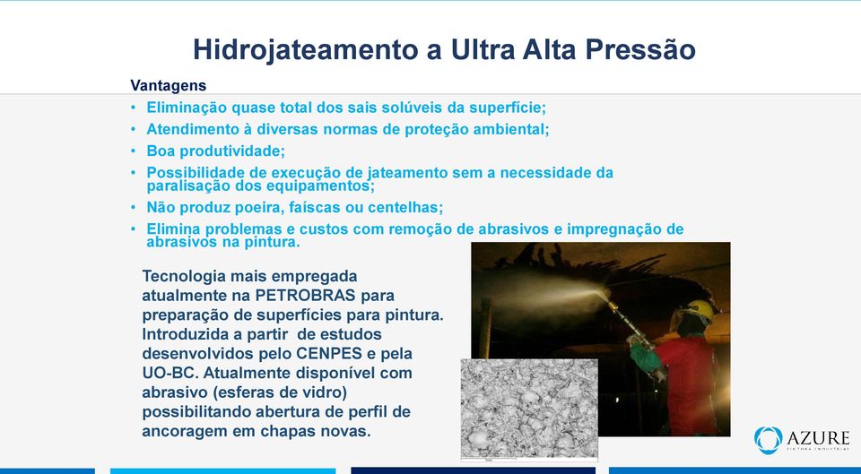 custos com remoção de abrasivos e impregnação de abrasivos na pintura. Tecnologia mais empregada atualmente na PETROBRAS para preparação de superfícies para pintura.