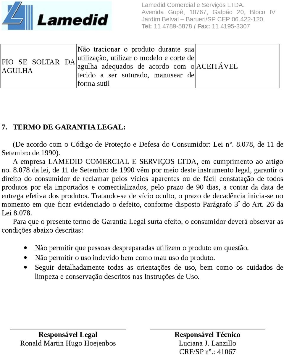 A empresa LAMEDID COMERCIAL E SERVIÇOS LTDA, em cumprimento ao artigo no. 8.