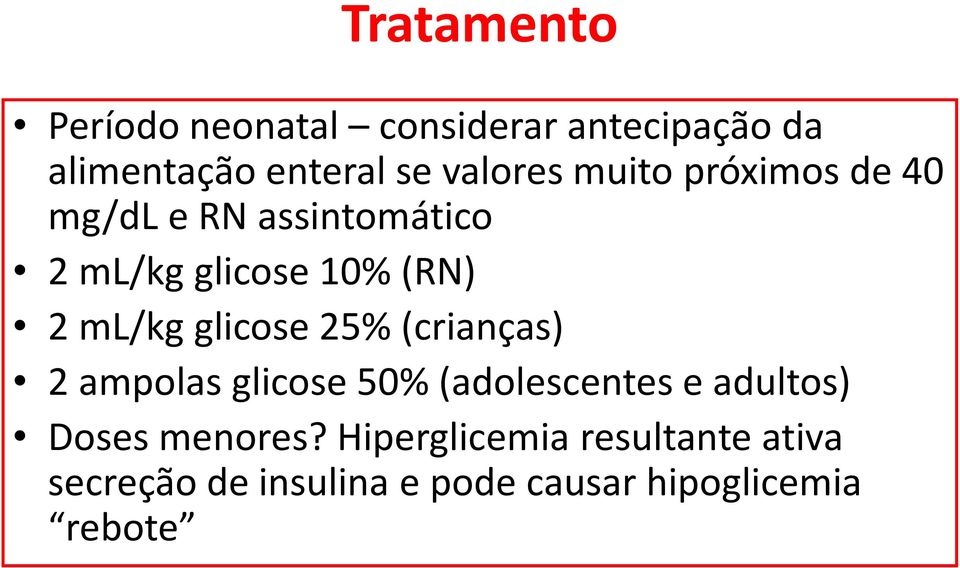 ml/kg glicose 25% (crianças) 2 ampolas glicose 50% (adolescentes e adultos) Doses