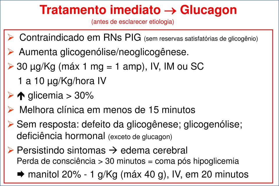 30 µg/kg (máx 1 mg = 1 amp), IV, IM ou SC 1 a 10 µg/kg/hora IV glicemia > 30% (antes de esclarecer etiologia) Melhora clínica em