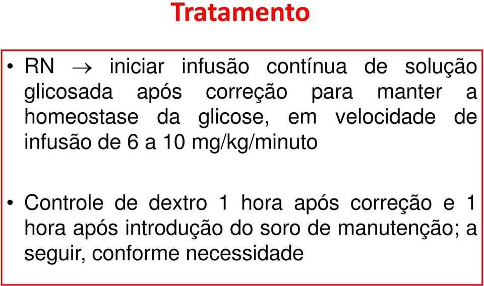 infusão de 6 a 10 mg/kg/minuto Controle de dextro 1 hora após