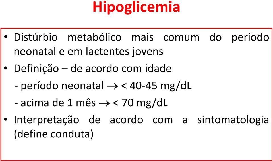 idade - período neonatal < 40-45 mg/dl - acima de 1 mês <