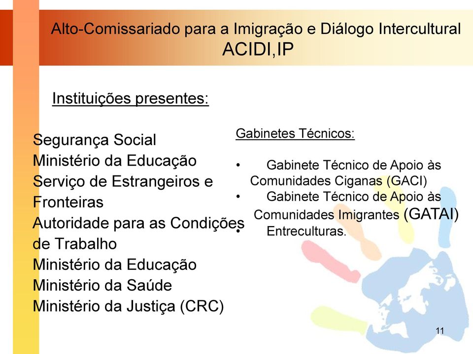 Saúde Ministério da Justiça (CRC) Gabinetes Técnicos: Gabinete Técnico de Apoio às