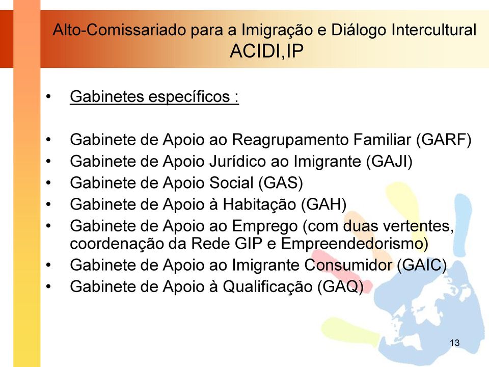 (GAH) Gabinete de Apoio ao Emprego (com duas vertentes, coordenação da Rede GIP e