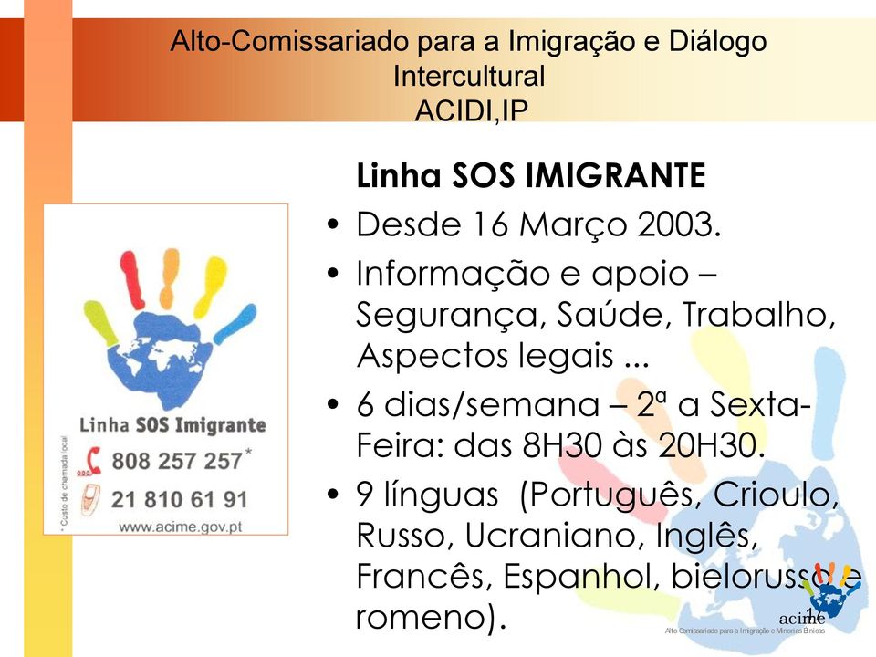 .. 6 dias/semana 2ª a Sexta- Feira: das 8H30 às 20H30.