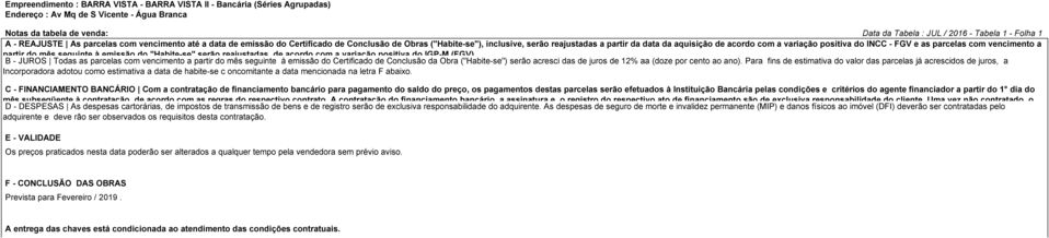 positiva do INCC - FGV e as parcelas com vencimento a partir do mês seguinte à emissão do "Habite-se" serão reajustadas de acordo com a variação positiva do IGP-M (FGV).