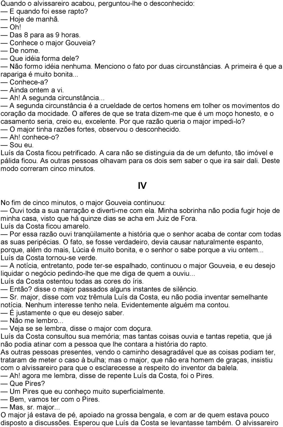 .. A segunda circunstância é a crueldade de certos homens em tolher os movimentos do coração da mocidade.