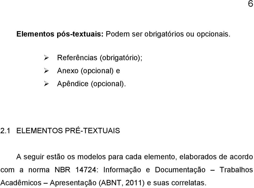 1 ELEMENTOS PRÉ-TEXTUAIS A seguir estão os modelos para cada elemento, elaborados de