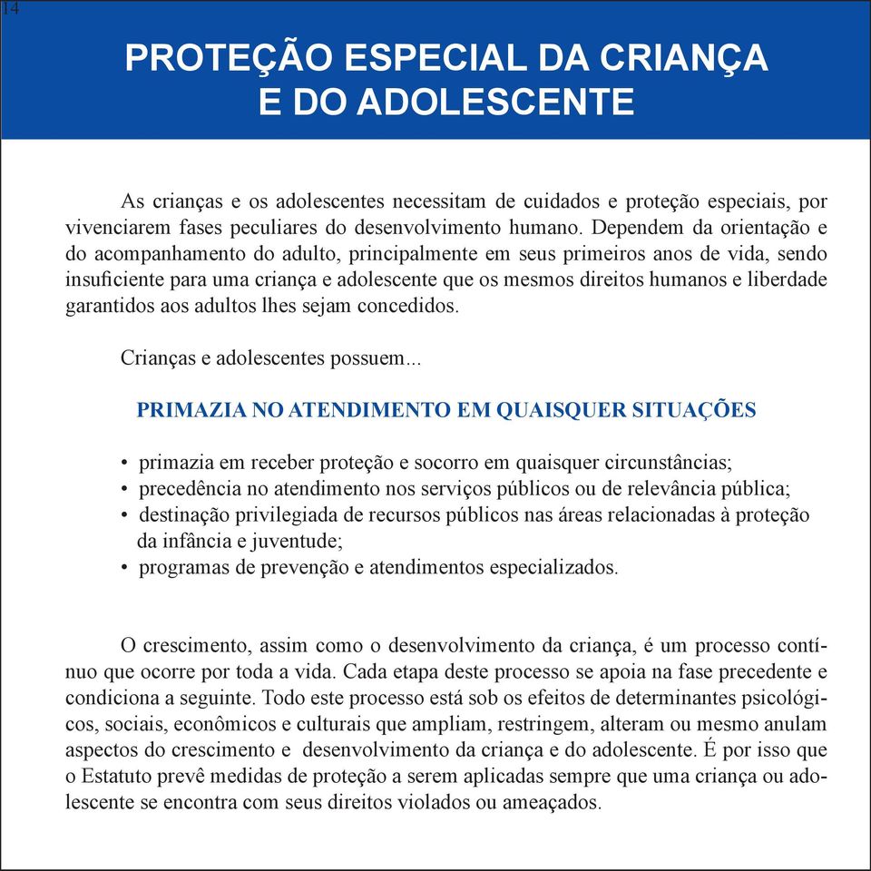 garantidos aos adultos lhes sejam concedidos. Crianças e adolescentes possuem.