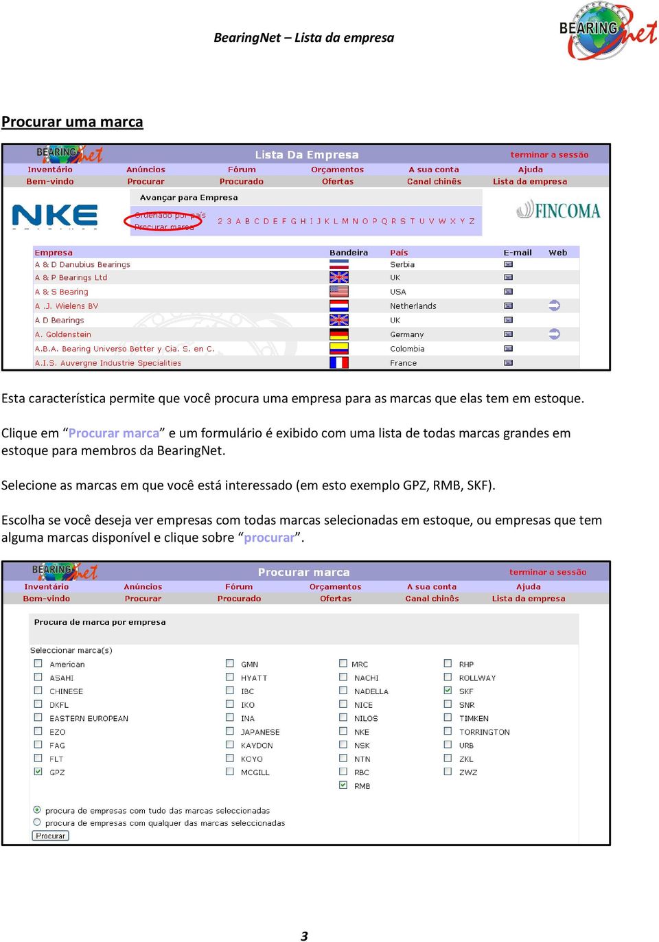 BearingNet. Selecione as marcas em que você está interessado (em esto exemplo GPZ, RMB, SKF).