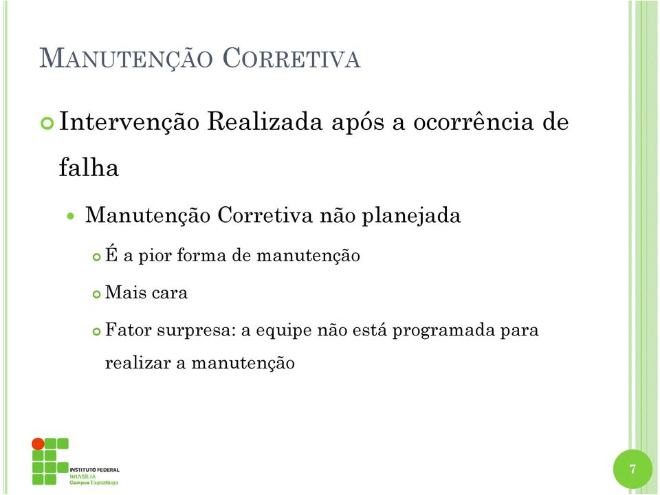 É a pior forma de manutenção Mais cara Fator surpresa: