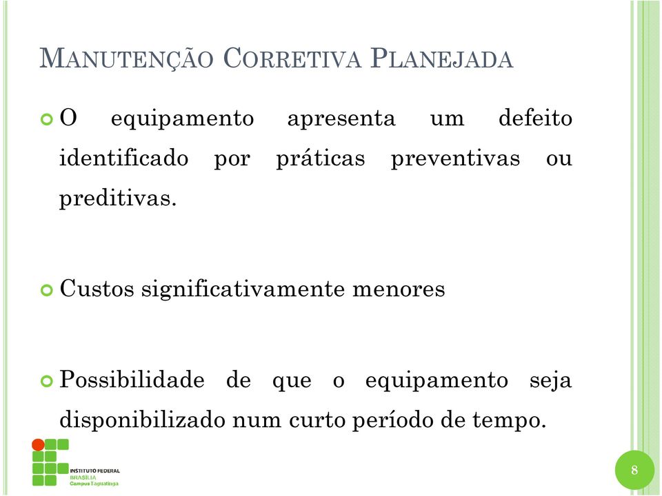 Custos significativamente menores Possibilidade de que o