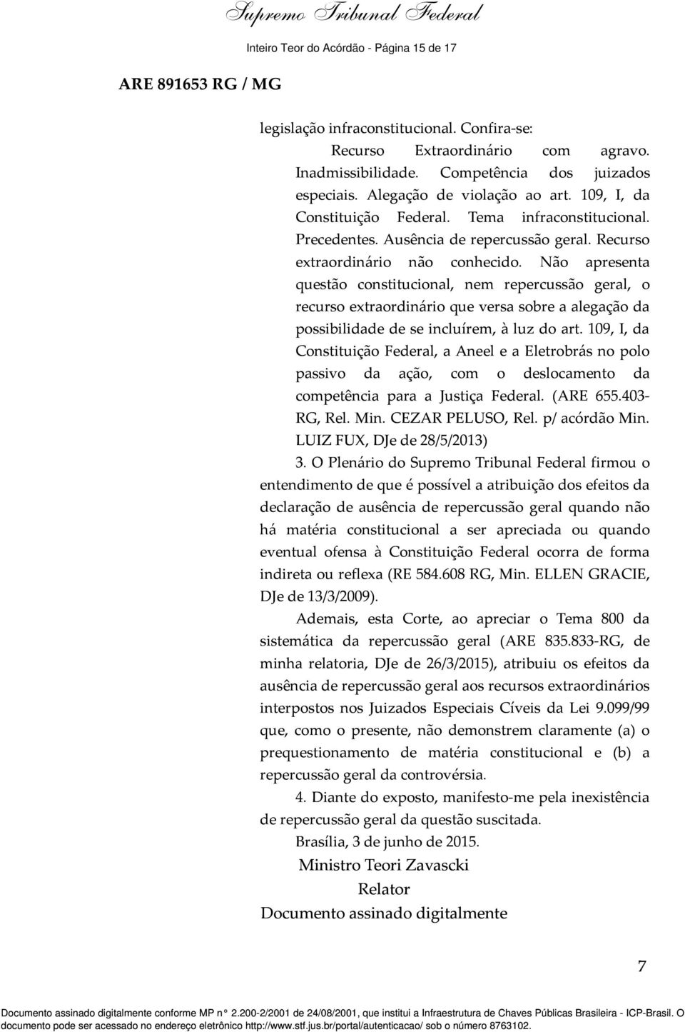 Não apresenta questão constitucional, nem repercussão geral, o recurso extraordinário que versa sobre a alegação da possibilidade de se incluírem, à luz do art.