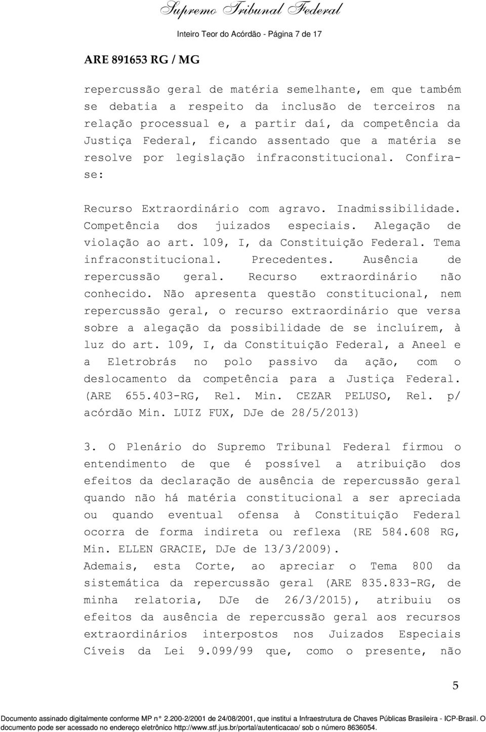 Alegação de violação ao art. 109, I, da Constituição Federal. Tema infraconstitucional. Precedentes. Ausência de repercussão geral. Recurso extraordinário não conhecido.