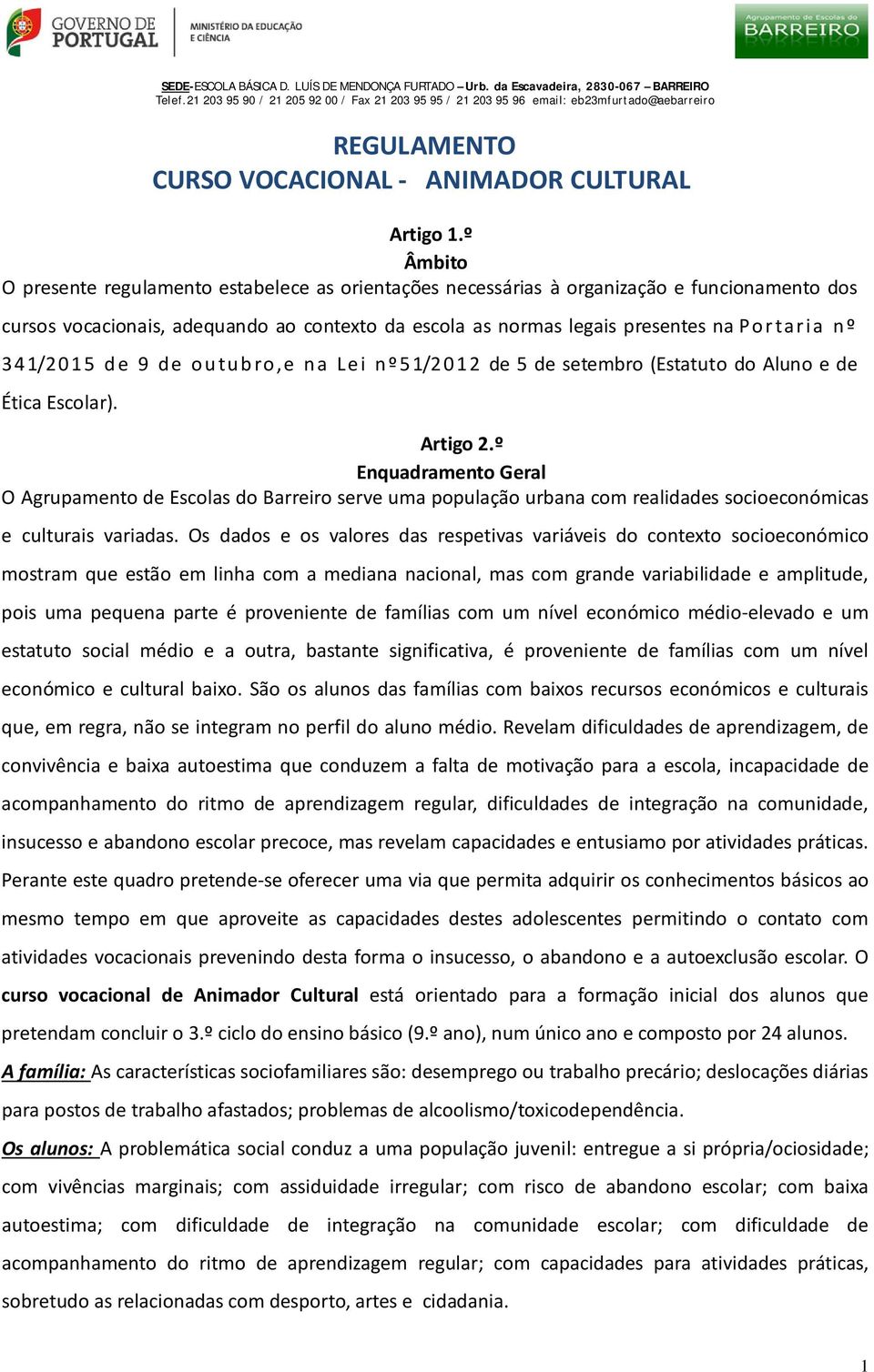 341/2015 de 9 de outubro,e na Lei nº51/2012 de 5 de setembro (Estatuto do Aluno e de Ética Escolar). Artigo 2.