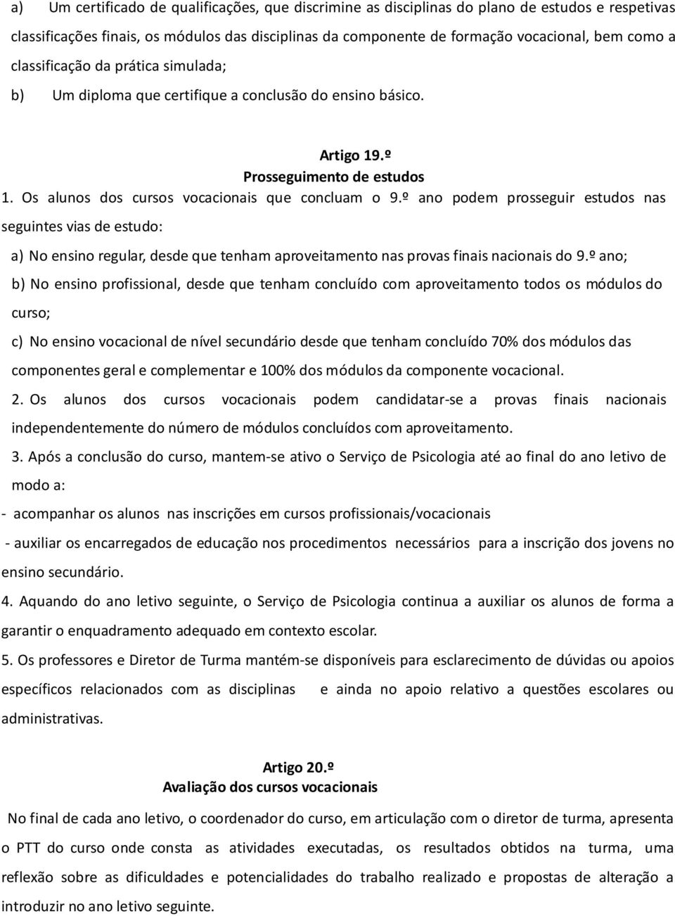 º ano podem prosseguir estudos nas seguintes vias de estudo: a) No ensino regular, desde que tenham aproveitamento nas provas finais nacionais do 9.