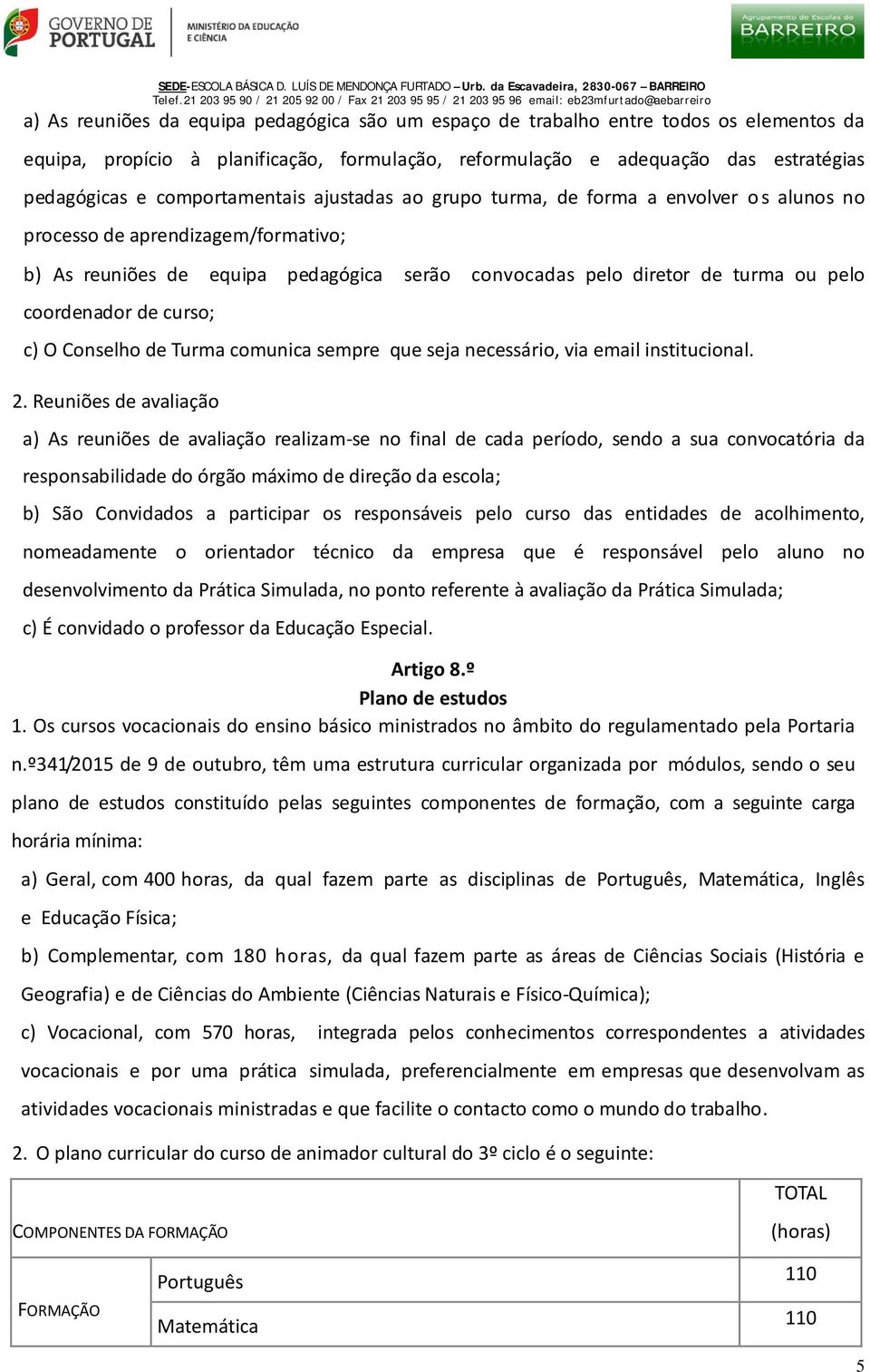 coordenador de curso; c) O Conselho de Turma comunica sempre que seja necessário, via email institucional. 2.